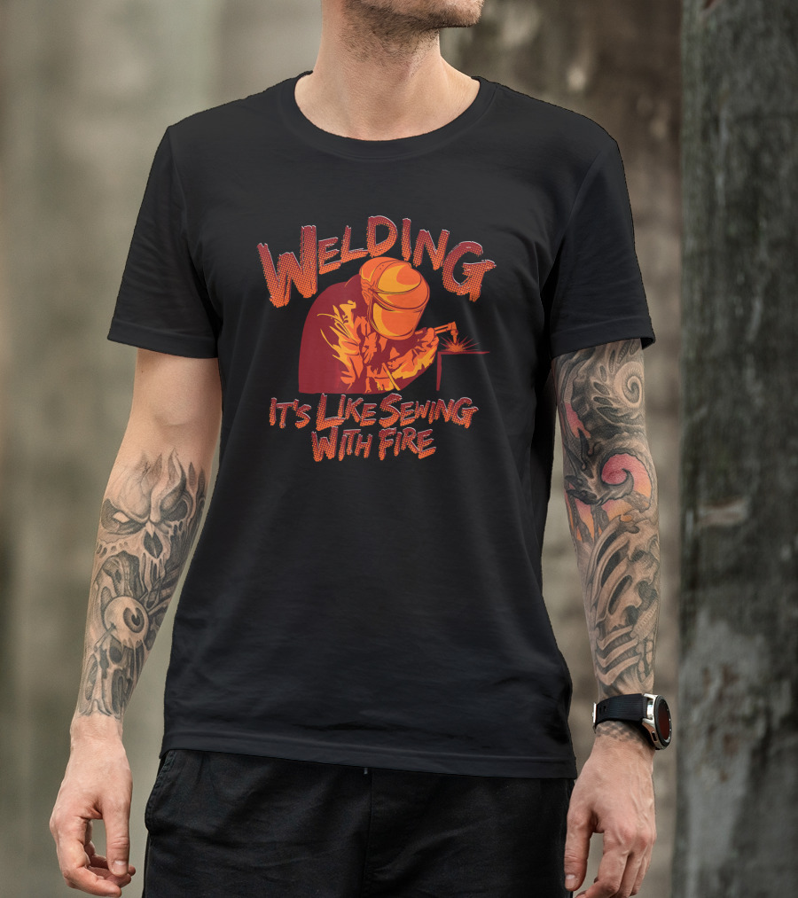 Welding It's Like Sewing With Fire Helmet Sparks T-Shirt