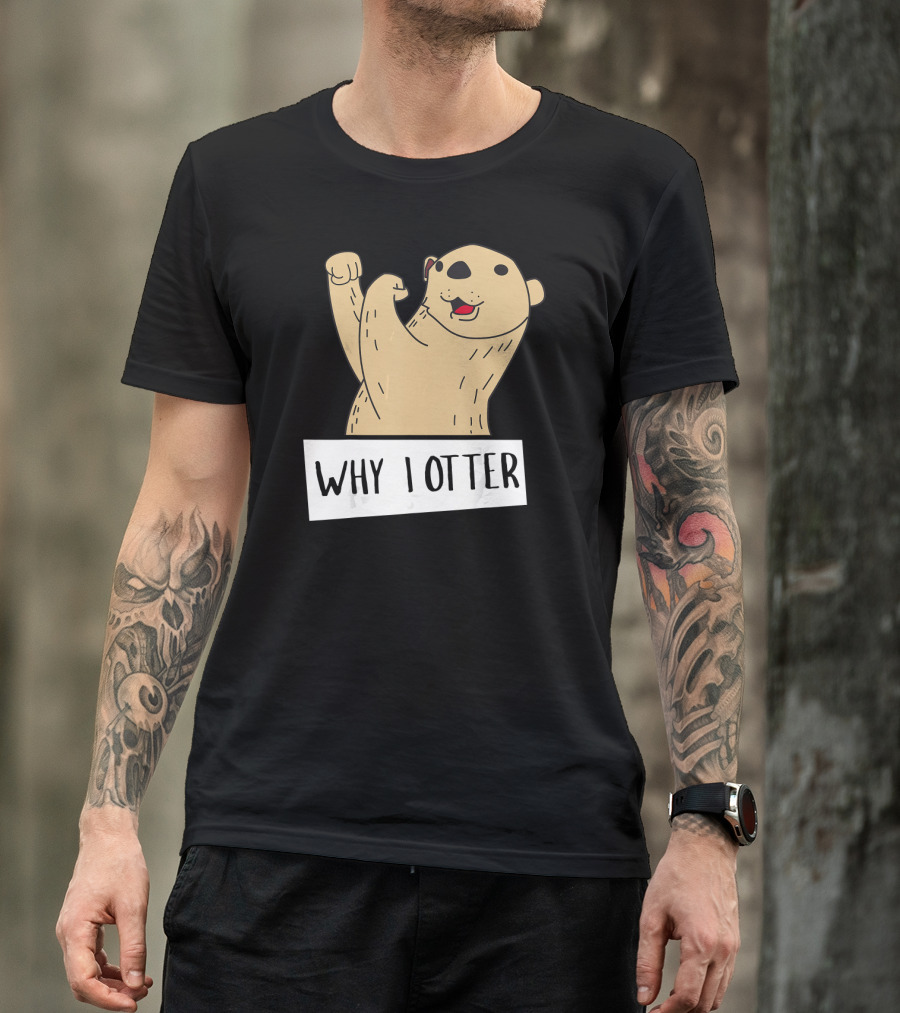 Why I Otter Funny Fighting Otter Pun Boxing Champion T-Shirt