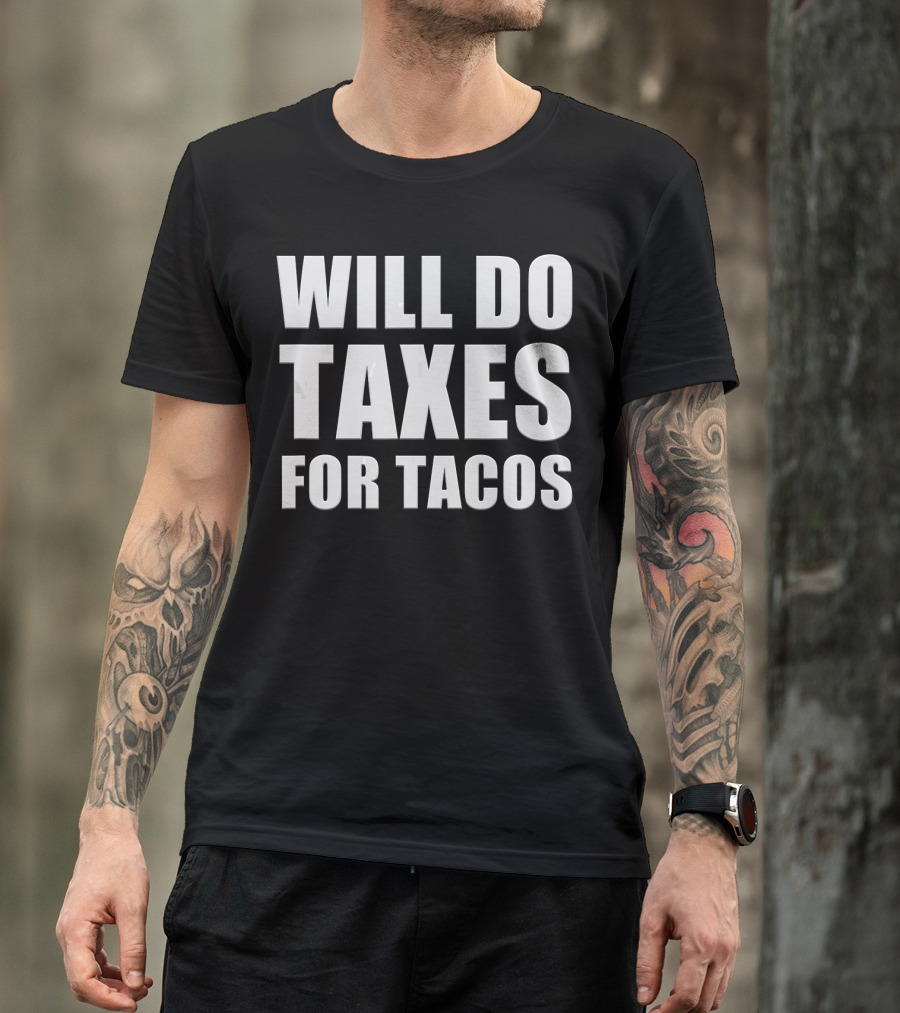 Will Do Taxes For Tacos Funny Tax Accountant T-Shirt