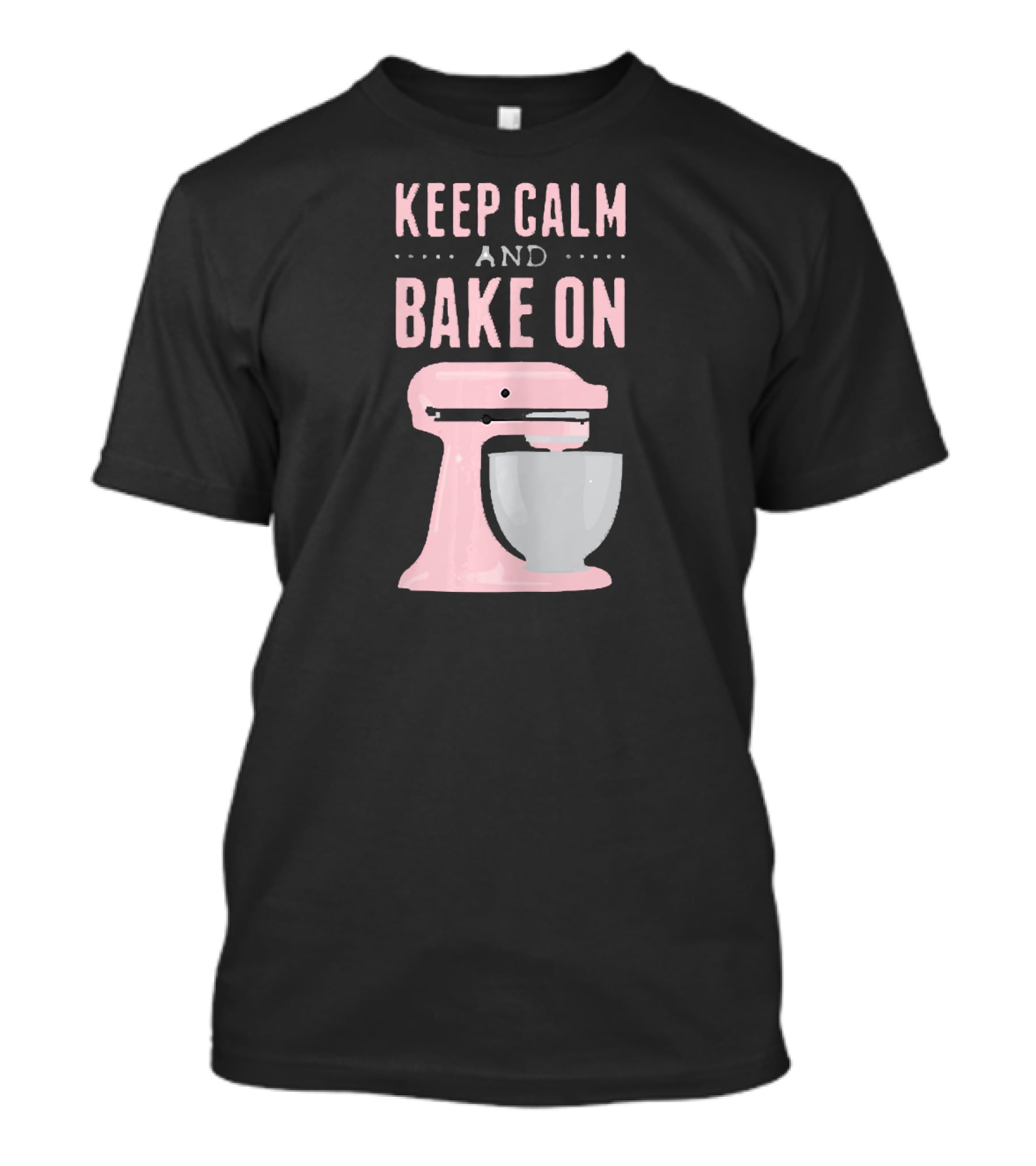 Keep Calm And Bake On I Love Baking Cookie Mixer Bakery T-Shirt