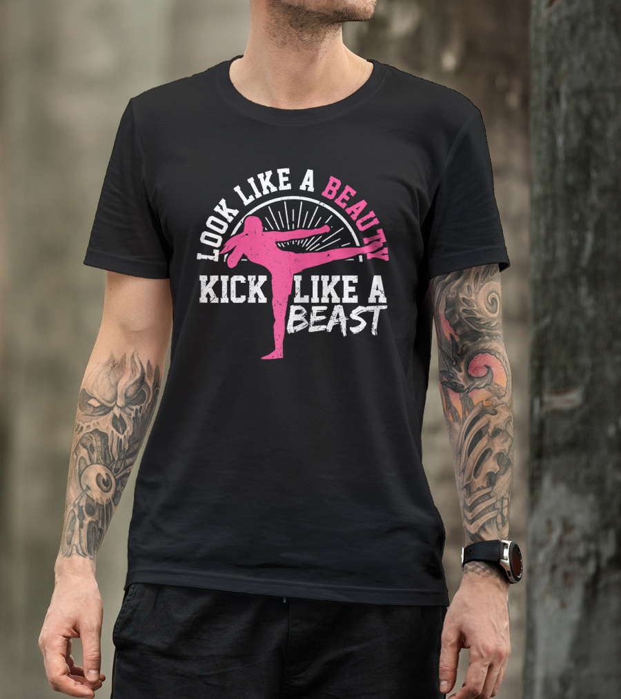 Kick Boxing Martial Arts Look Like A Beauty Kick Like A Beast T-Shirt