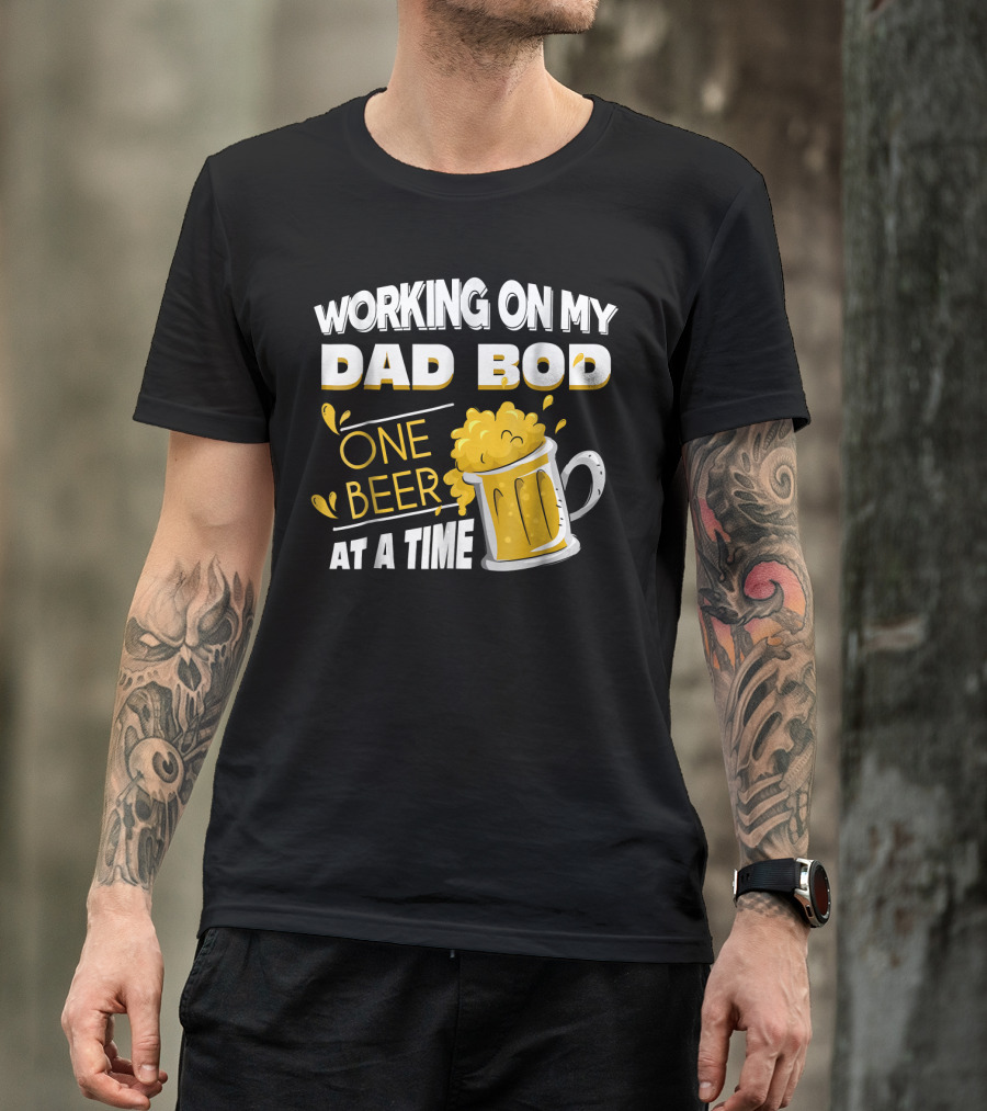 Working On My Dad Bod One Beer At A Time T-Shirt