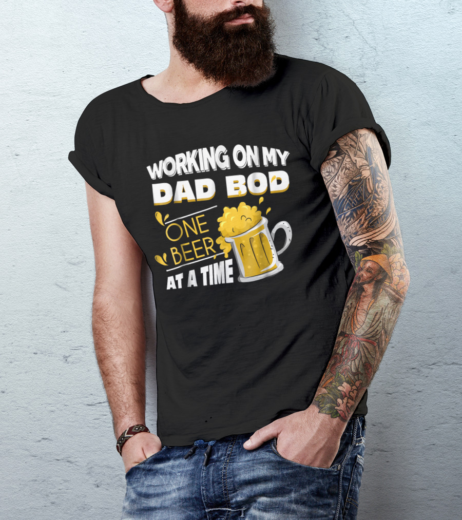 Working On My Dad Bod One Beer At A Time T-Shirt