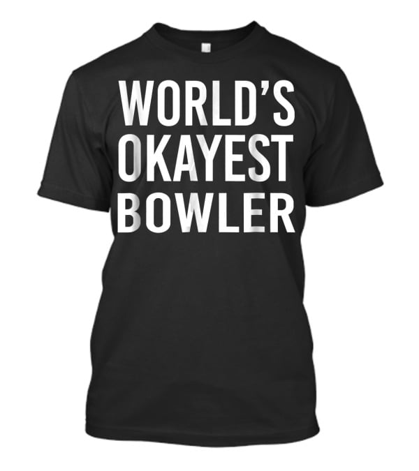 World's Okayest Bowler Funny Best Bowling T-Shirt
