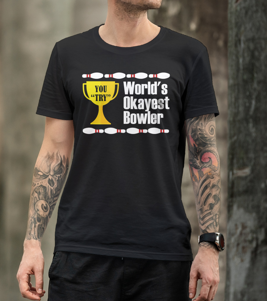 You Try Trophy World's Okayest Bowler T-Shirt