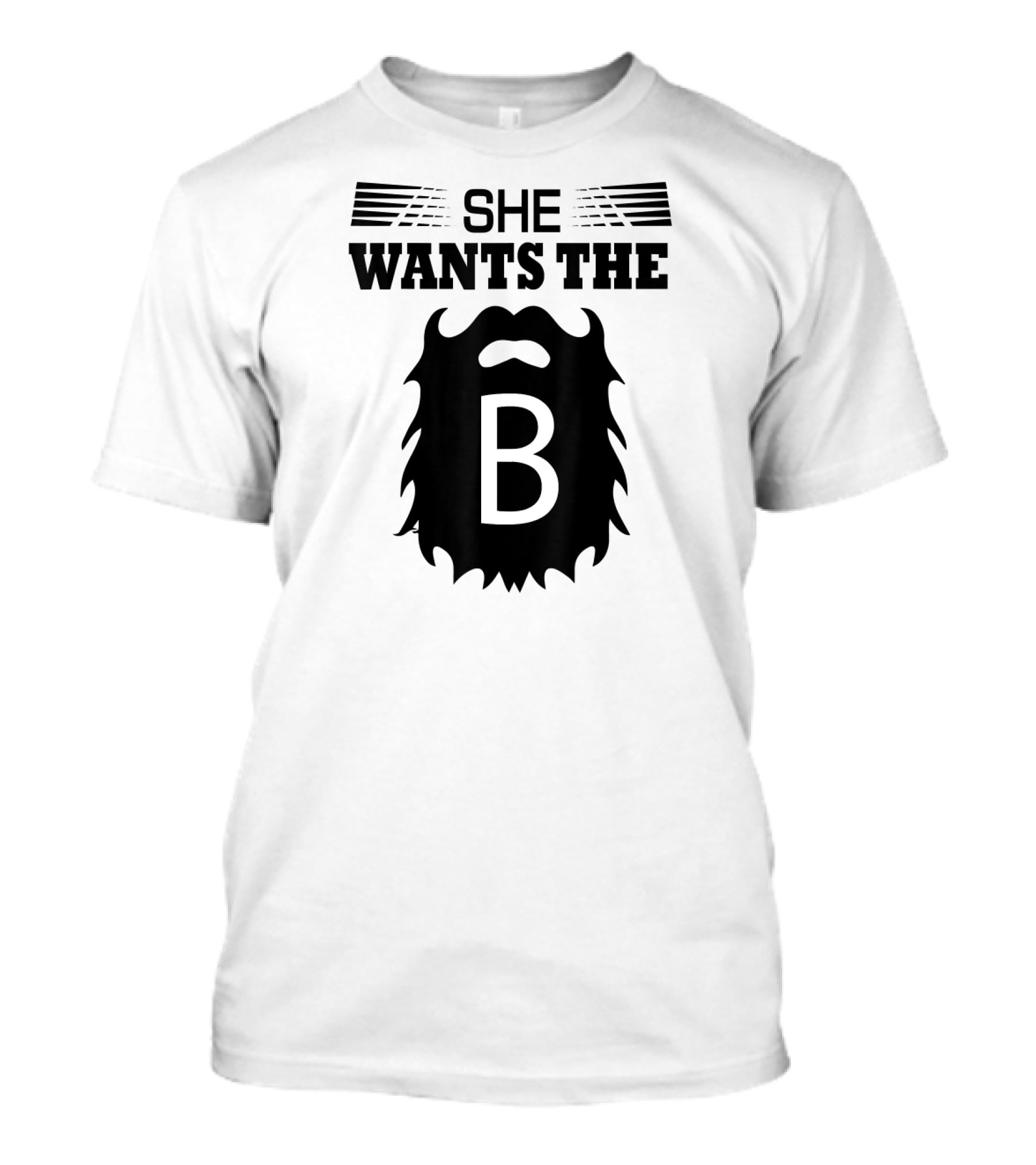 She Wants The Beard B T-Shirt