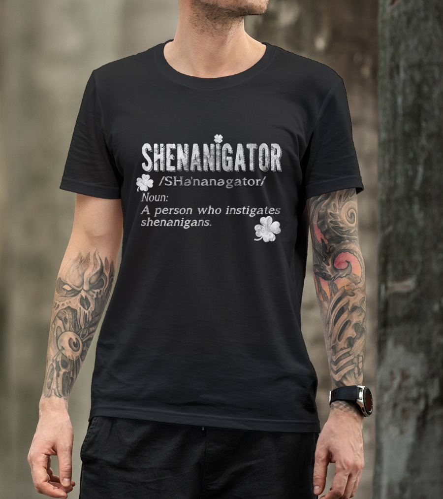 Shenanigator Definition A Person Who Instigates Shenanigans Irish St. Patricks T-Shirt