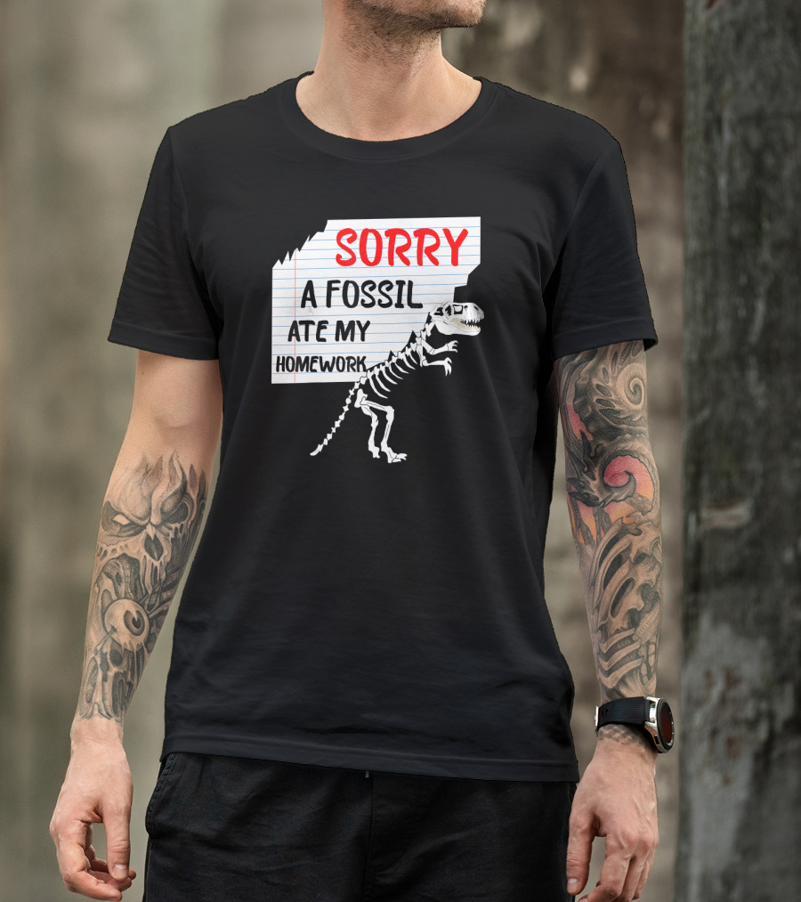 Sorry A Fossil Ate My Homework Dinosaur Skeleton Excuses Huntin T-Shirt