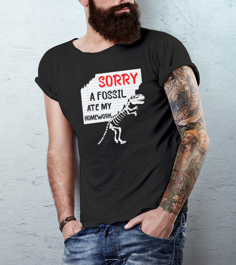 Sorry A Fossil Ate My Homework Dinosaur Skeleton Excuses Huntin T-Shirt