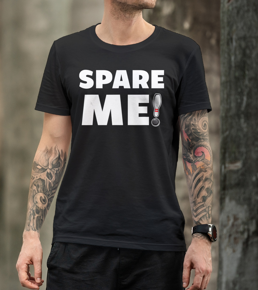 Spare Me Bowling Pin And Ball Pun T-Shirt