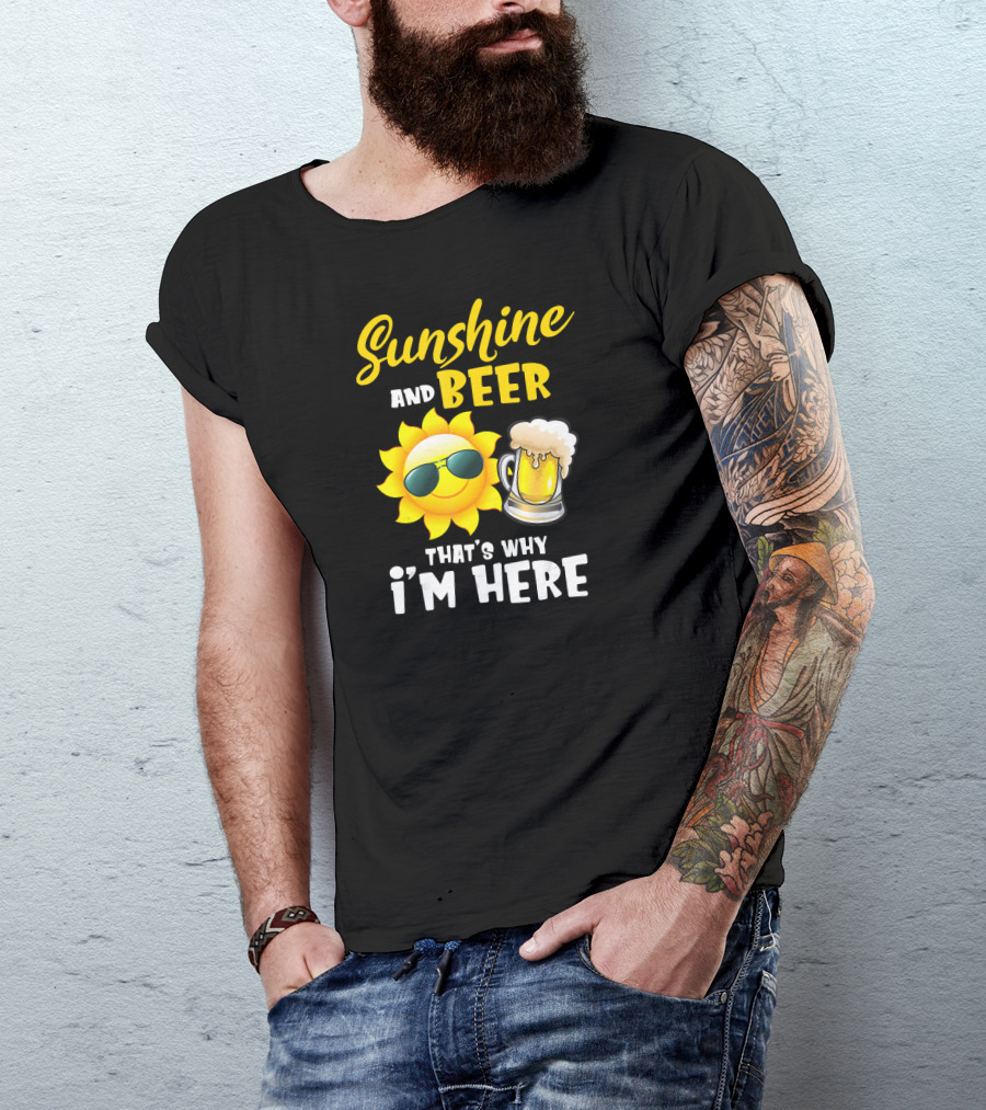 Sunshine And Beer Sun With Sunglasses And Beer Mug That's Why I'm Here T-Shirt