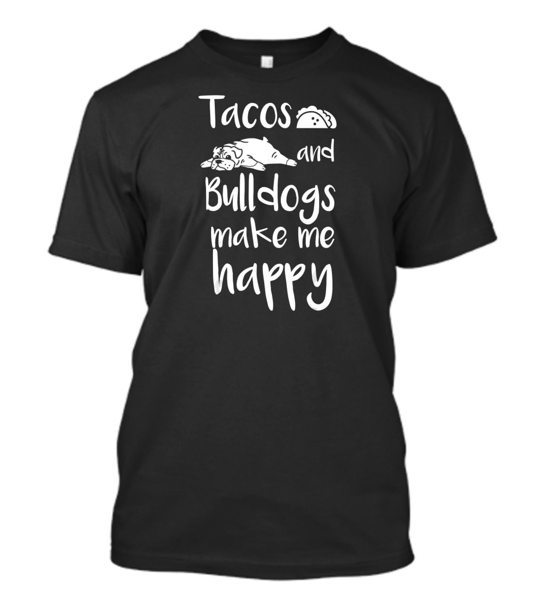 Tacos And Bulldogs Make Me Happy T-Shirt
