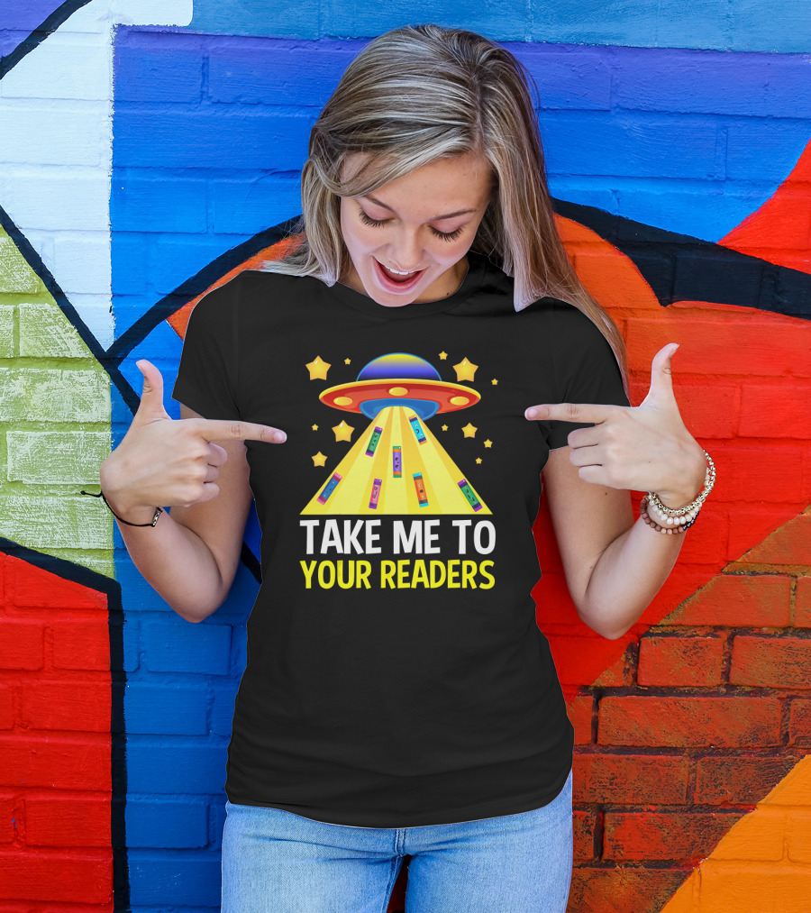 TAKE ME TO YOUR READERS UFO Book Reading Humor With Colorful Books And Stars T-Shirt
