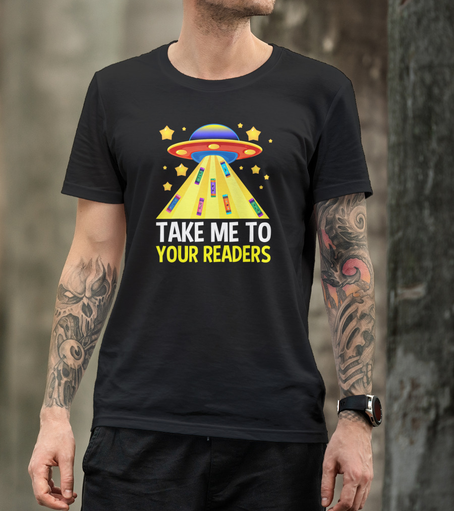 TAKE ME TO YOUR READERS UFO Book Reading Humor With Colorful Books And Stars T-Shirt
