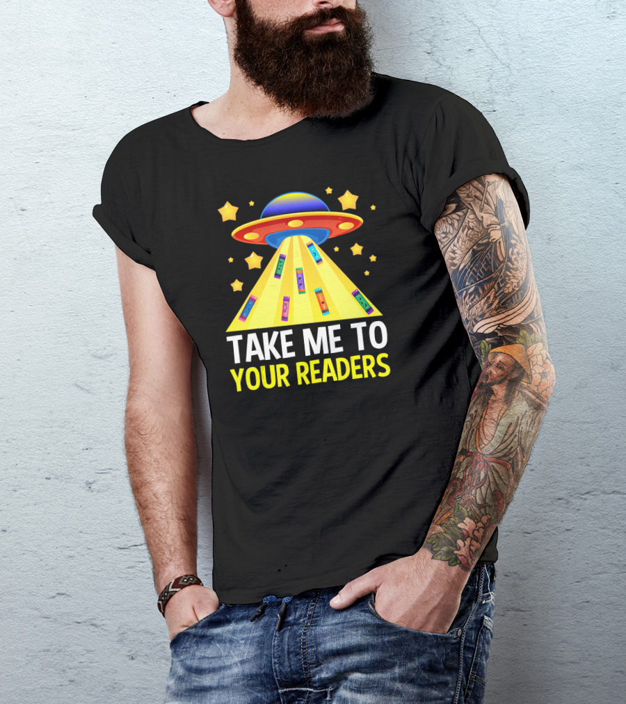 TAKE ME TO YOUR READERS UFO Book Reading Humor With Colorful Books And Stars T-Shirt