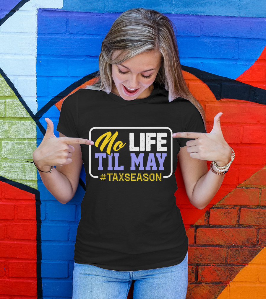 No Life Til May #TaxSeason CPA Bookkeep T-Shirt