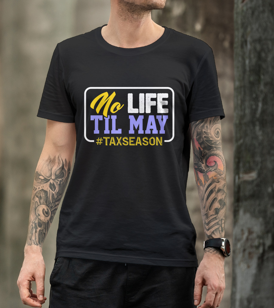 No Life Til May #TaxSeason CPA Bookkeep T-Shirt