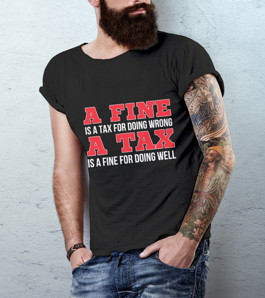 A Fine Is A Tax For Doing Wrong A Tax Is A Fine For Doing Well CPA Accountant T-Shirt