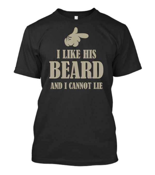 I Like His Beard And I Cannot Lie Finger Pointing Gesture T-Shirt