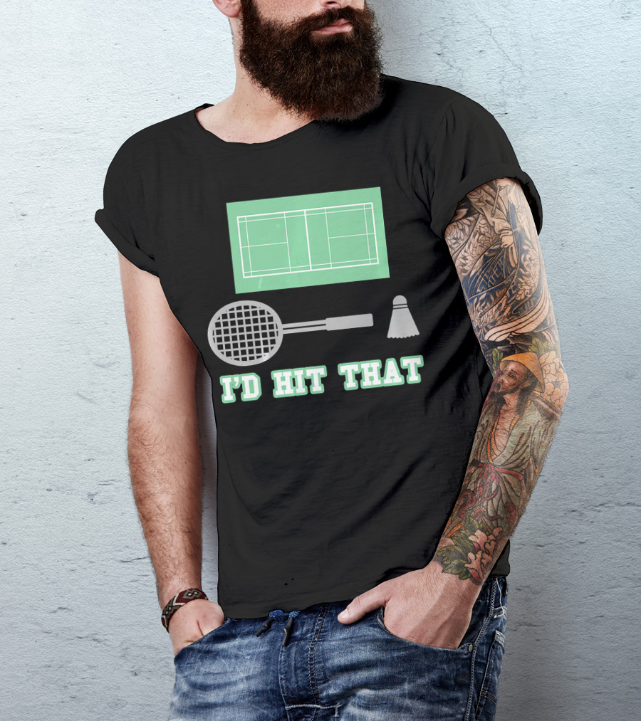 I'd Hit That Funny Badminton Joke Court Racket Shuttlecock T-Shirt
