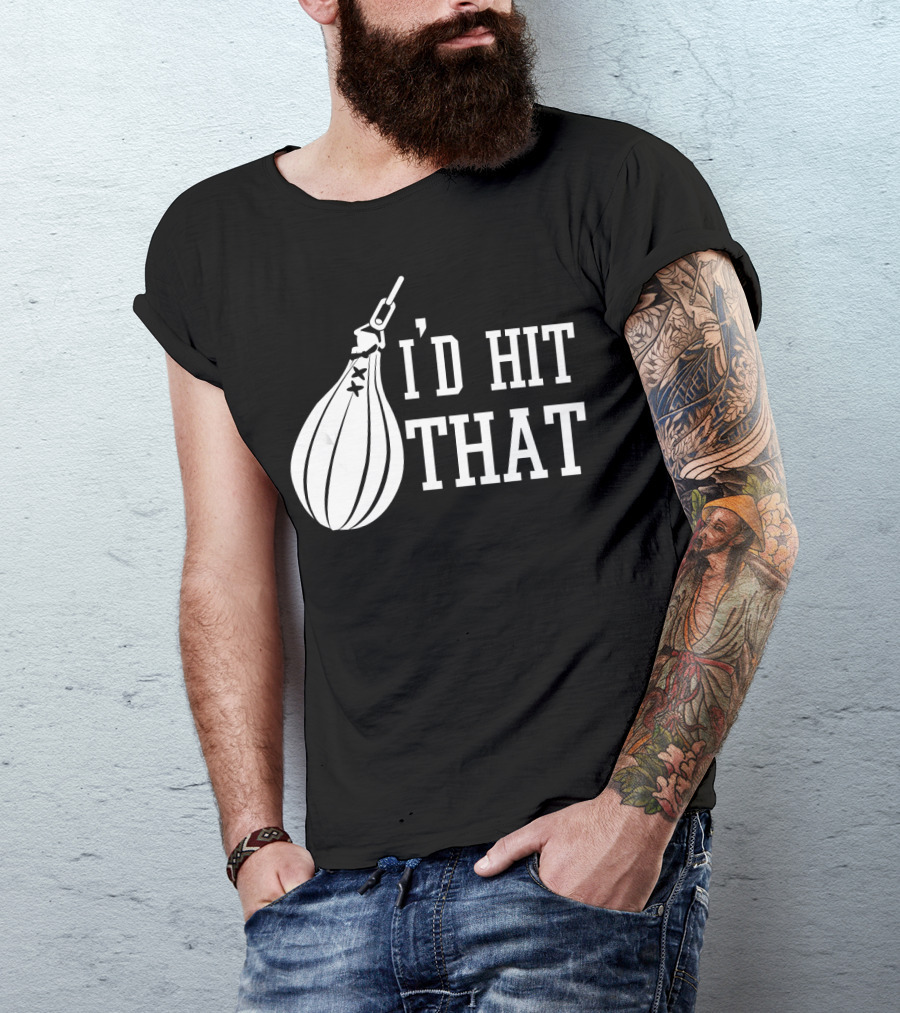 I'd Hit That Speed Bag Boxing Glove Humor T-Shirt