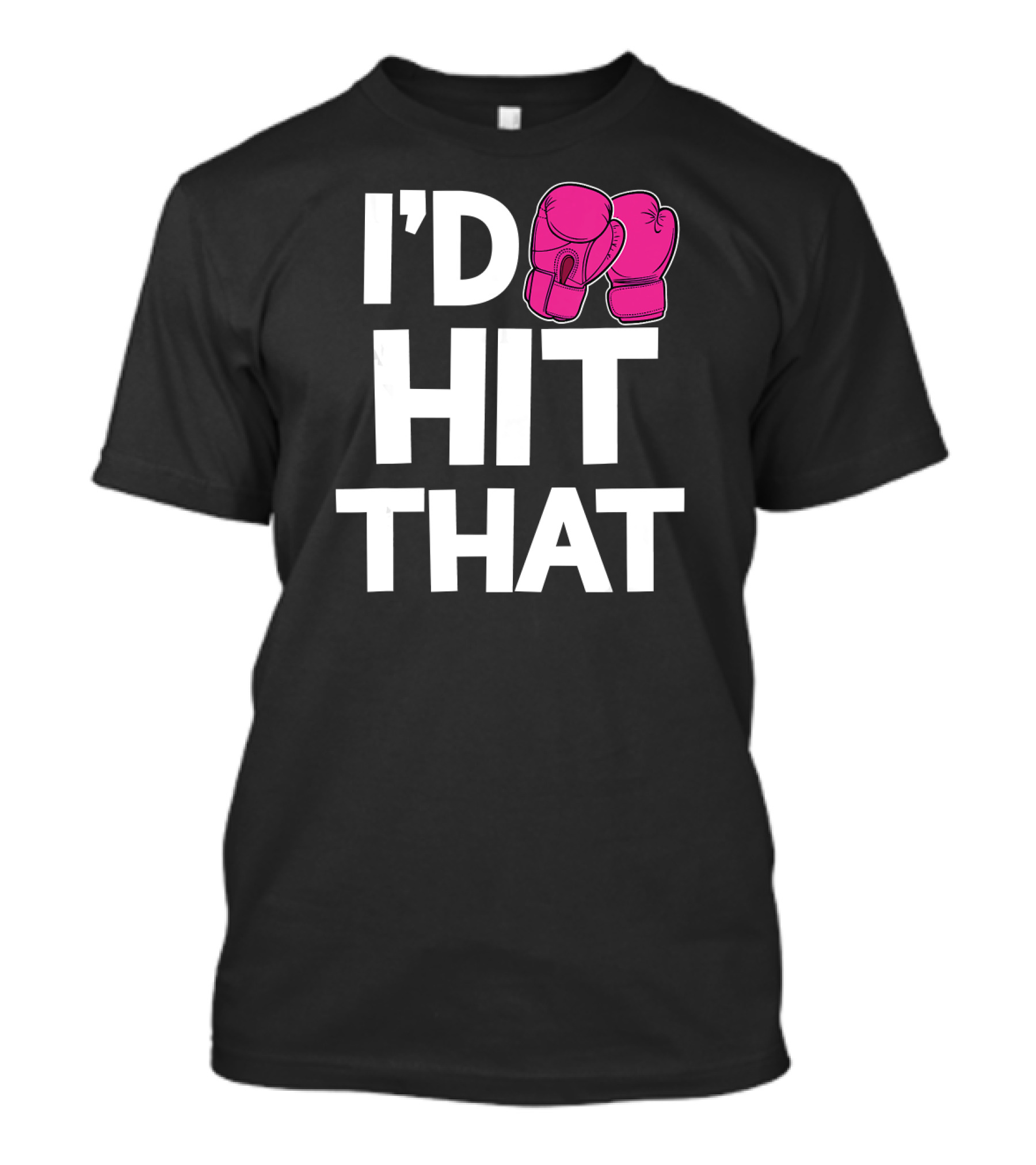 I'd Hit That Funny Pink Boxing Kickboxing Gloves T-Shirt