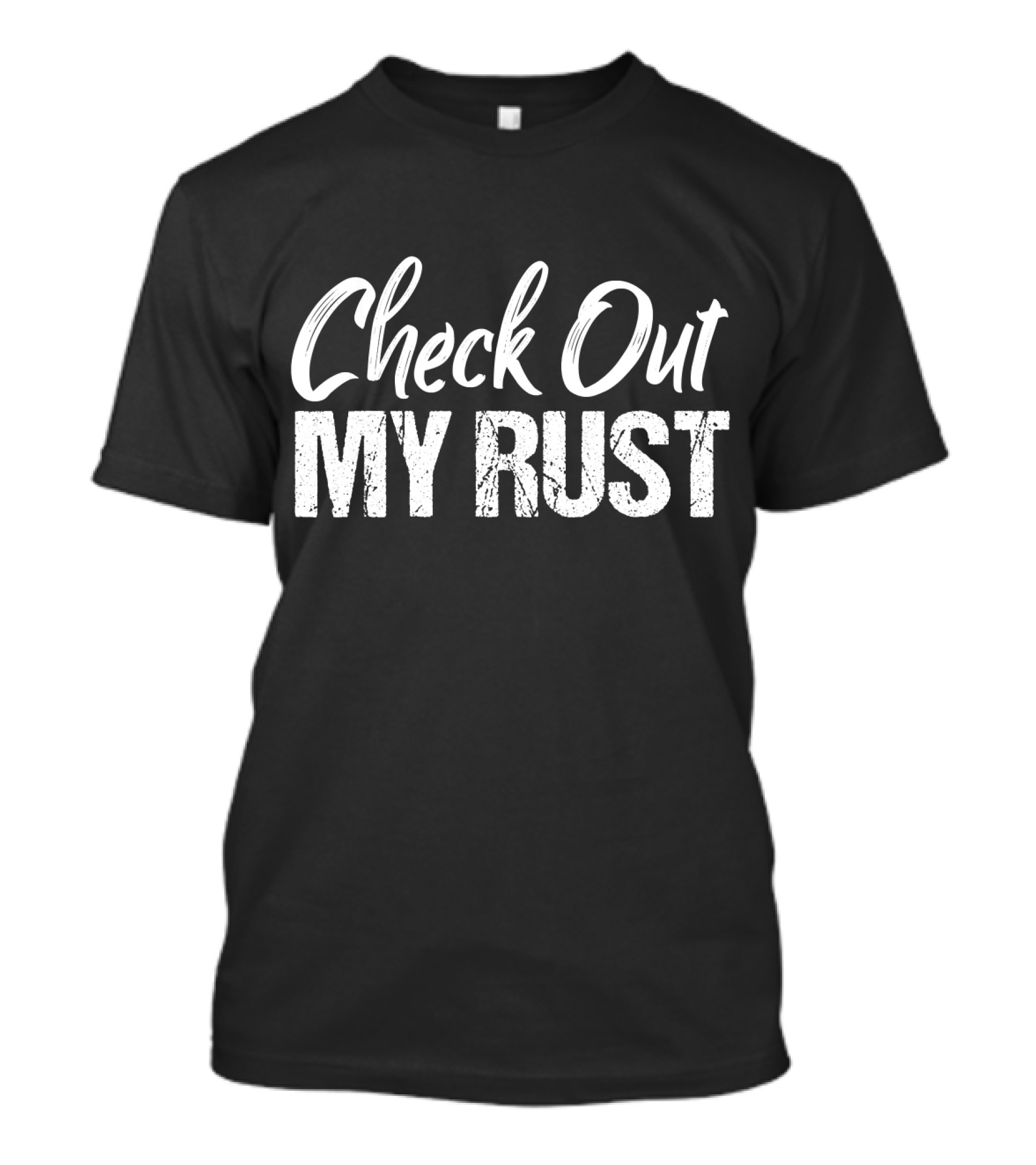 Check Out My Rust Junking T-Shirt
