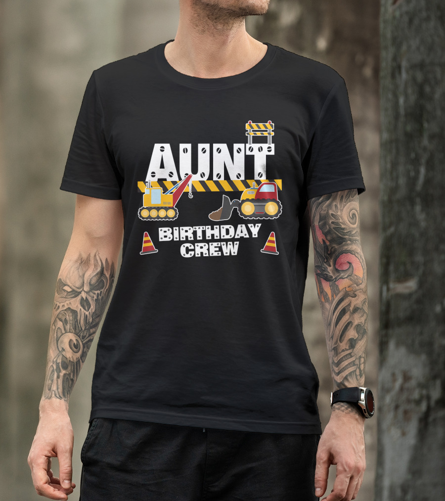 Aunt Birthday Crew Construction Theme With Digger And Cone Graphics T-Shirt
