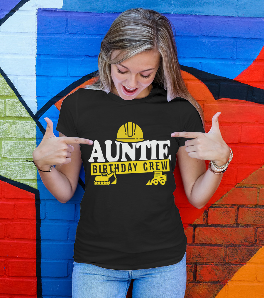 Auntie Birthday Crew Construction Hard Hat Digger Bulldozer T-Shirt