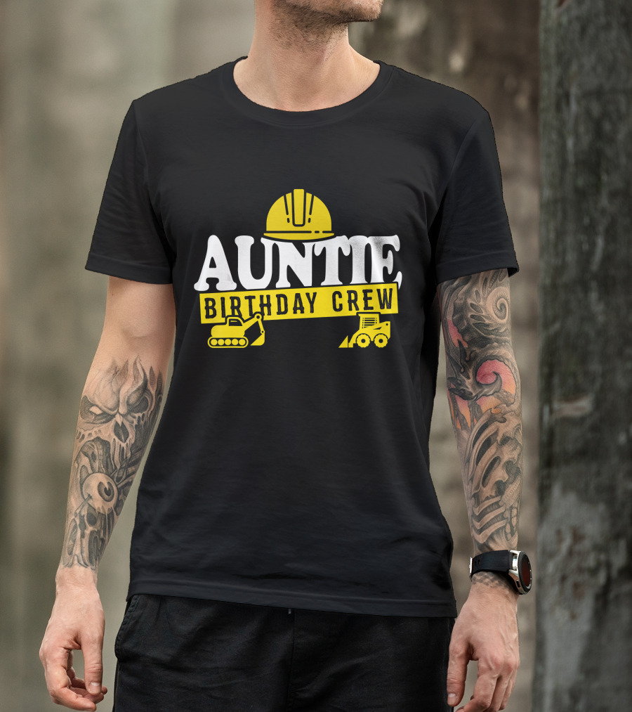 Auntie Birthday Crew Construction Hard Hat Digger Bulldozer T-Shirt