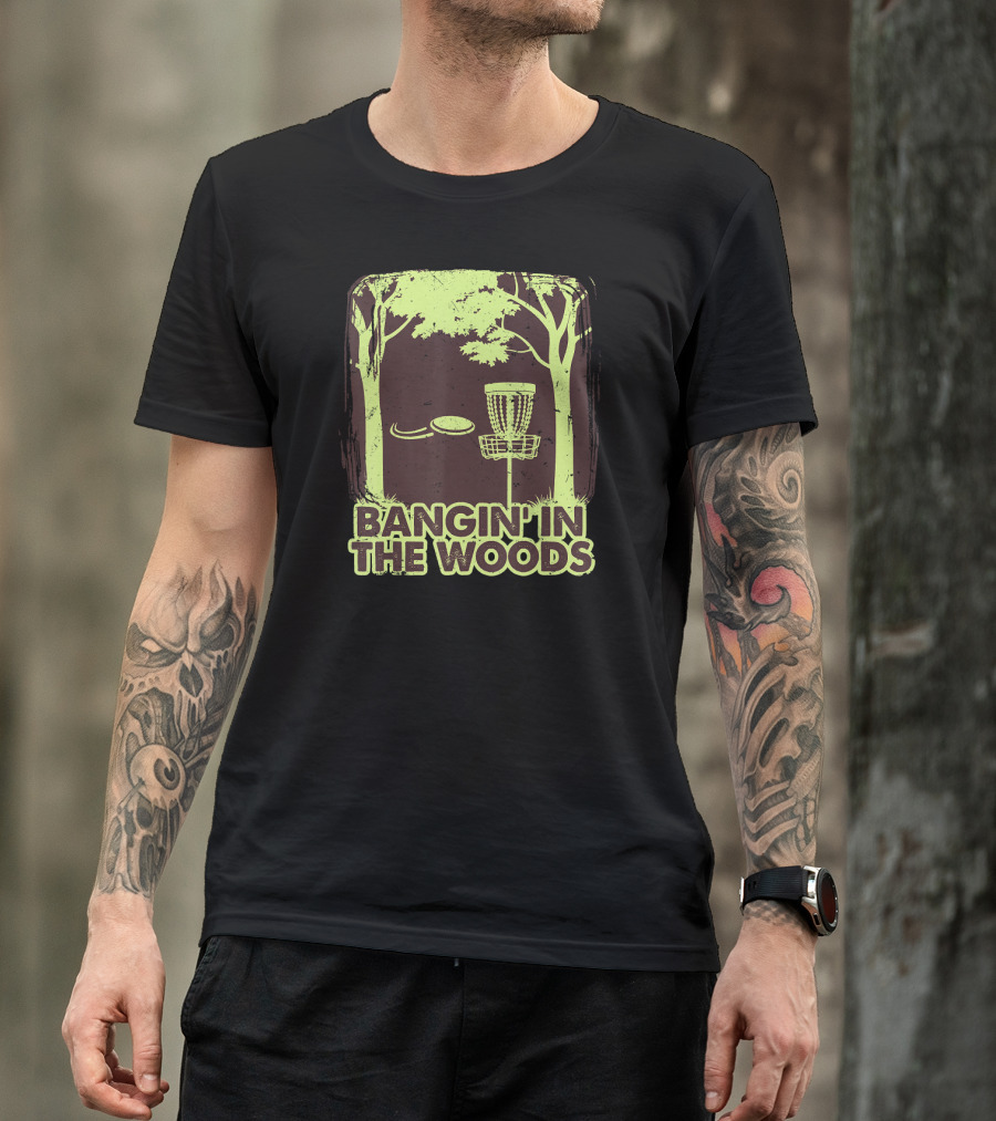 Bangin In The Woods Funny Disc Golf Frisbee Forest Scene T-Shirt