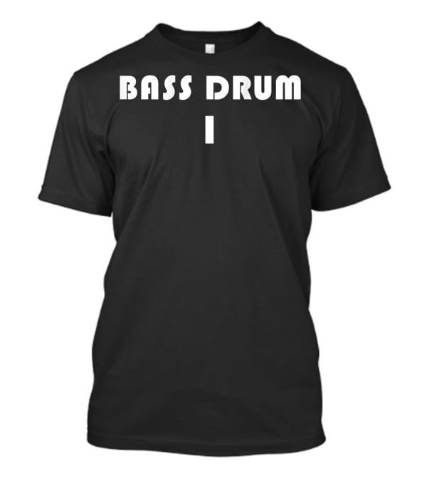 Bass Drum 1 Marching Band Drumline Back Bass Drum 1 T-Shirt
