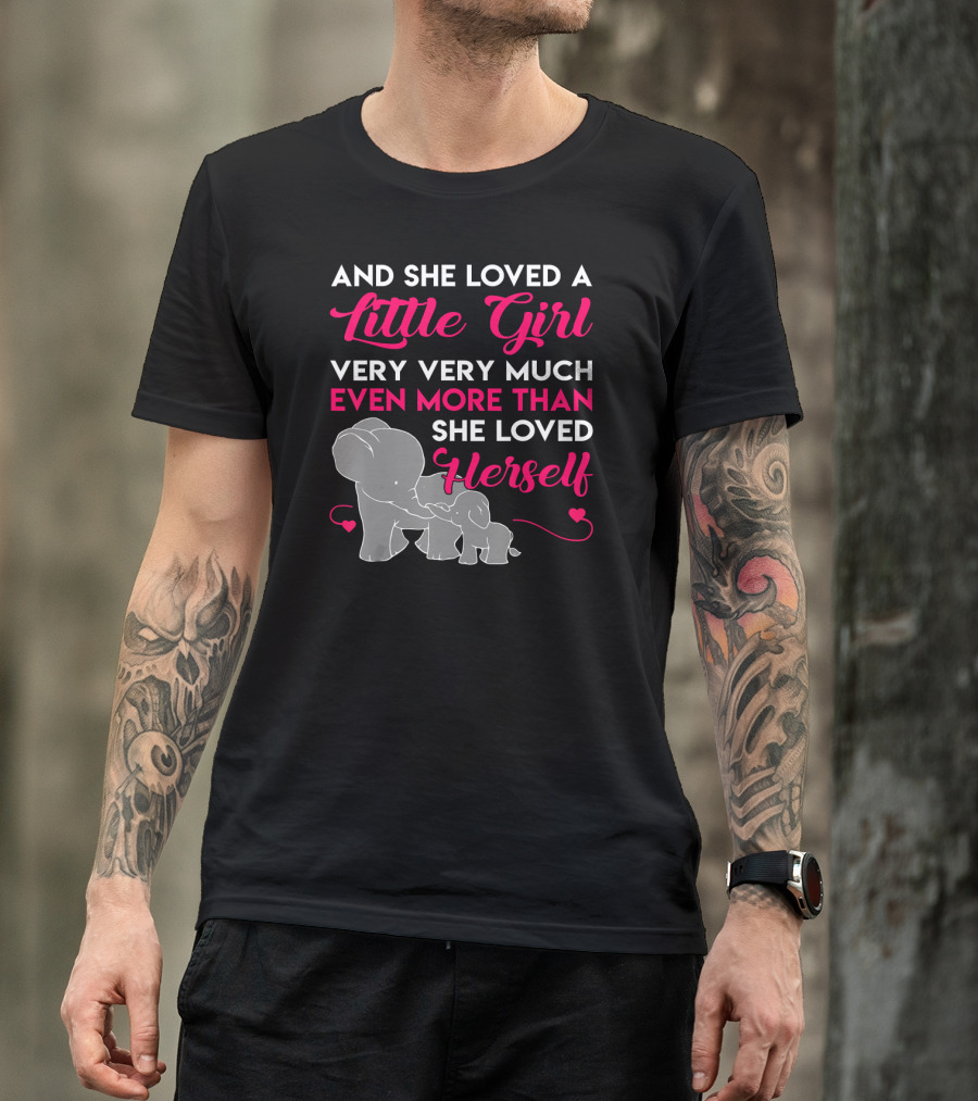 And She Loved A Little Girl Very Very Much Even More Than She Loved Herself Elephants T-Shirt