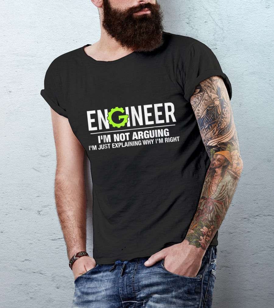 Engineer I'm Not Arguing I'm Just Explaining Why I'm Right Funny Engineering T-Shirt