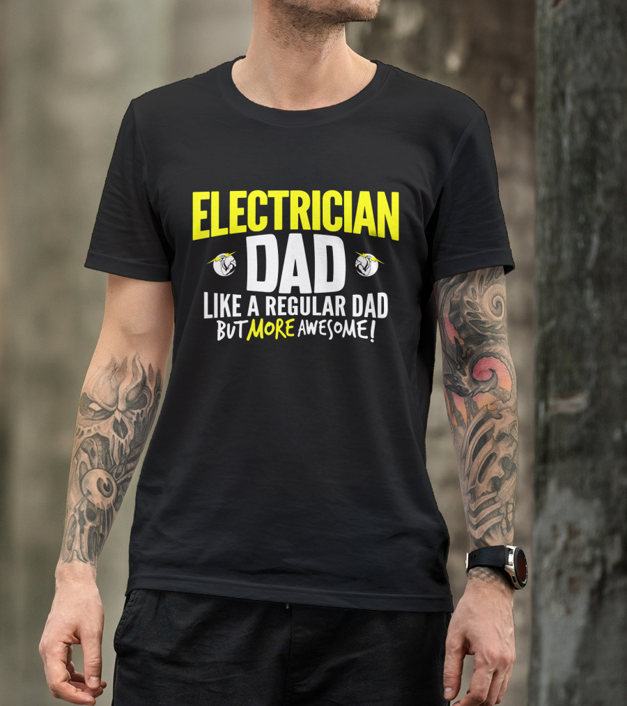 Electrician Dad Like A Regular Dad But More Awesome T-Shirt