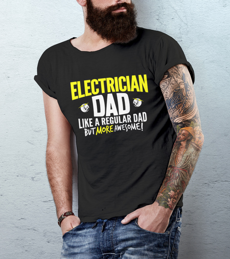Electrician Dad Like A Regular Dad But More Awesome T-Shirt