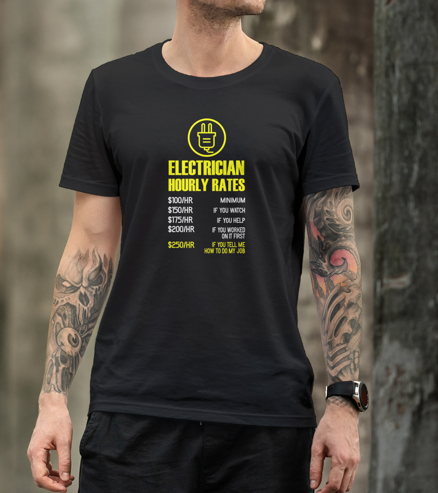 Mens Electrician Hourly Rates Funny Mechanic Minimum Watch Help Worked Tell Me How Job T-Shirt