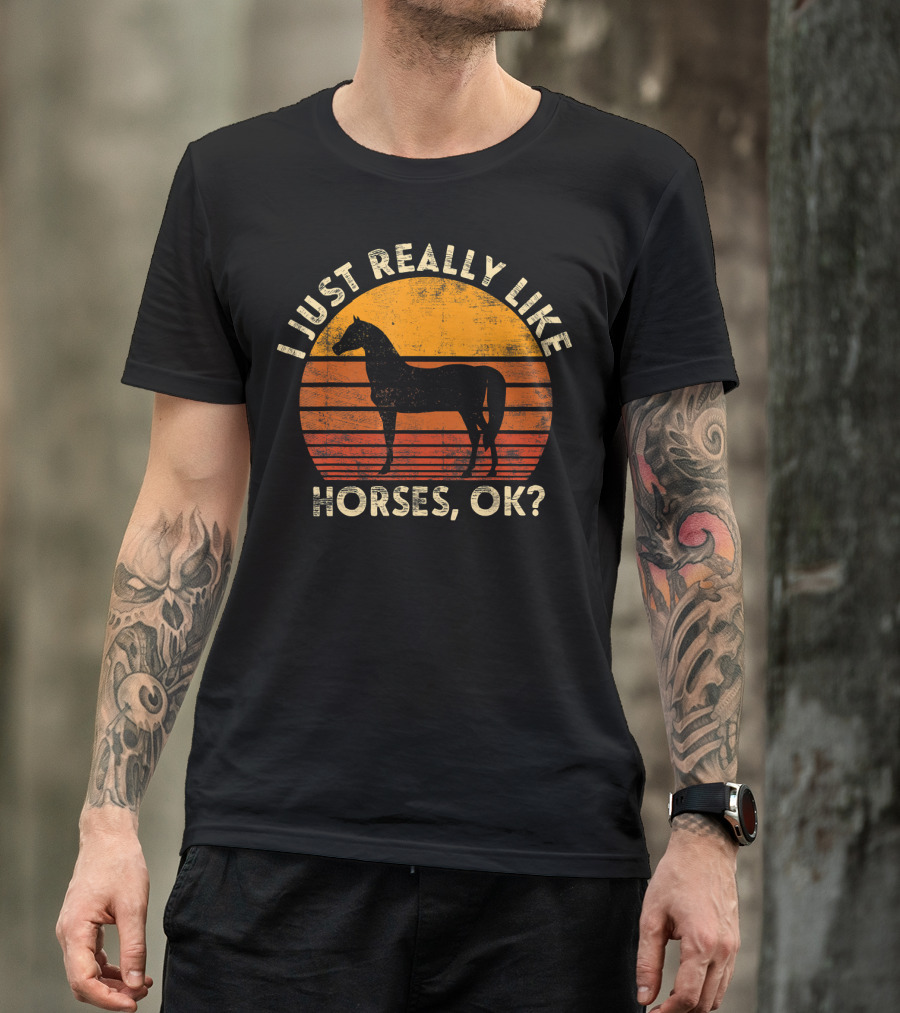 I Just Really Like Horses, OK? T-Shirt