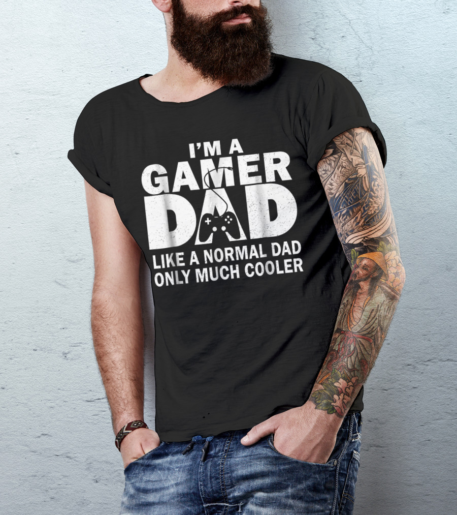 I'm A Gamer Dad Like A Normal Dad Only Much Cooler Controller T-Shirt