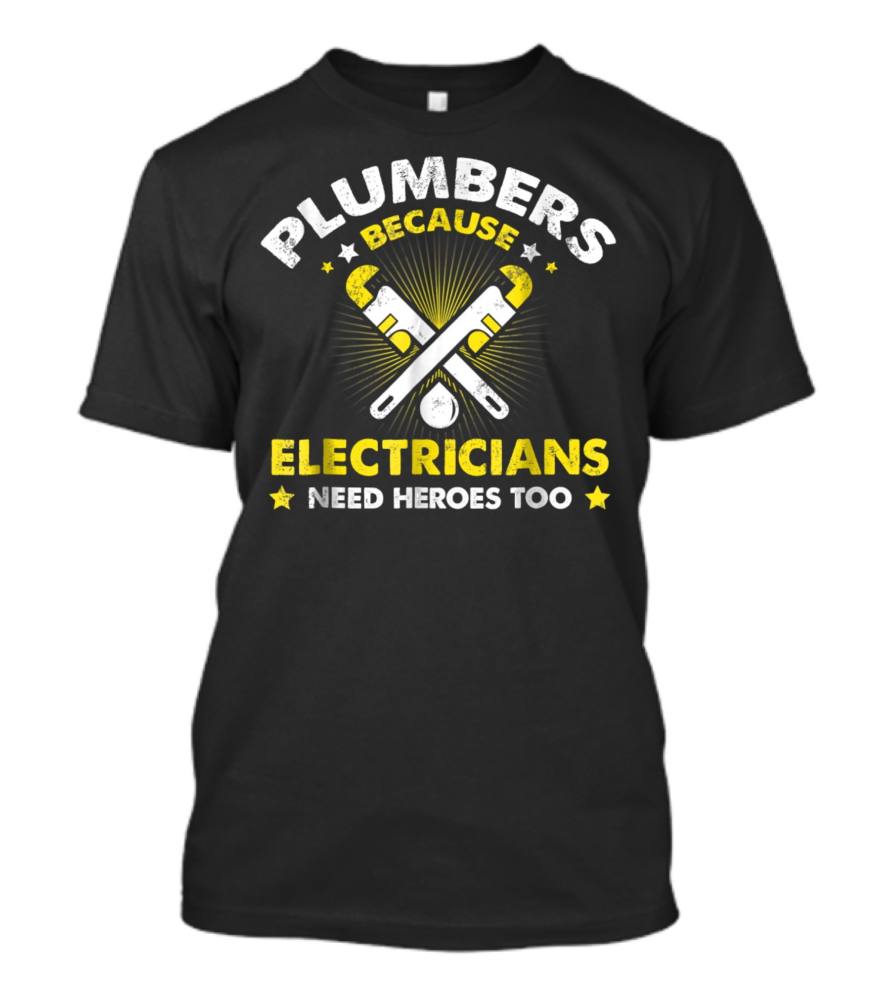 Plumbers Because Electricians Need Heroes Too T-Shirt