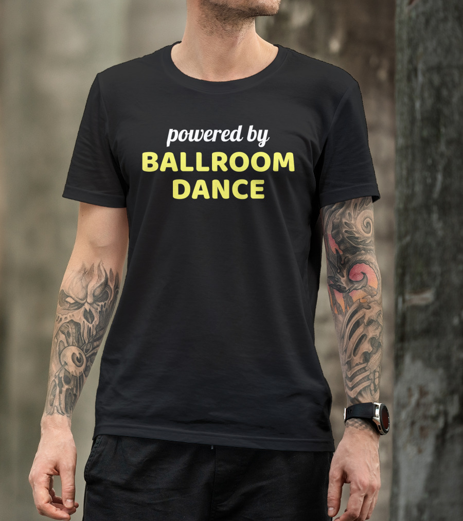 Powered By Ballroom Dance Dancing Dance Co T-Shirt