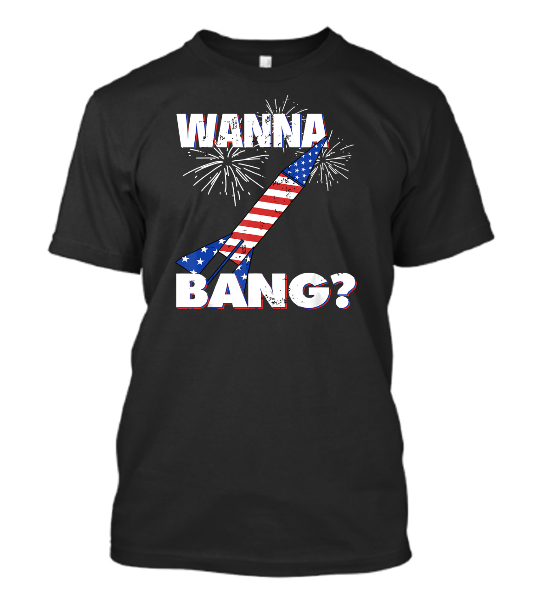 Wanna Bang 4th Of July Fireworks Rocket USA Flag T-Shirt