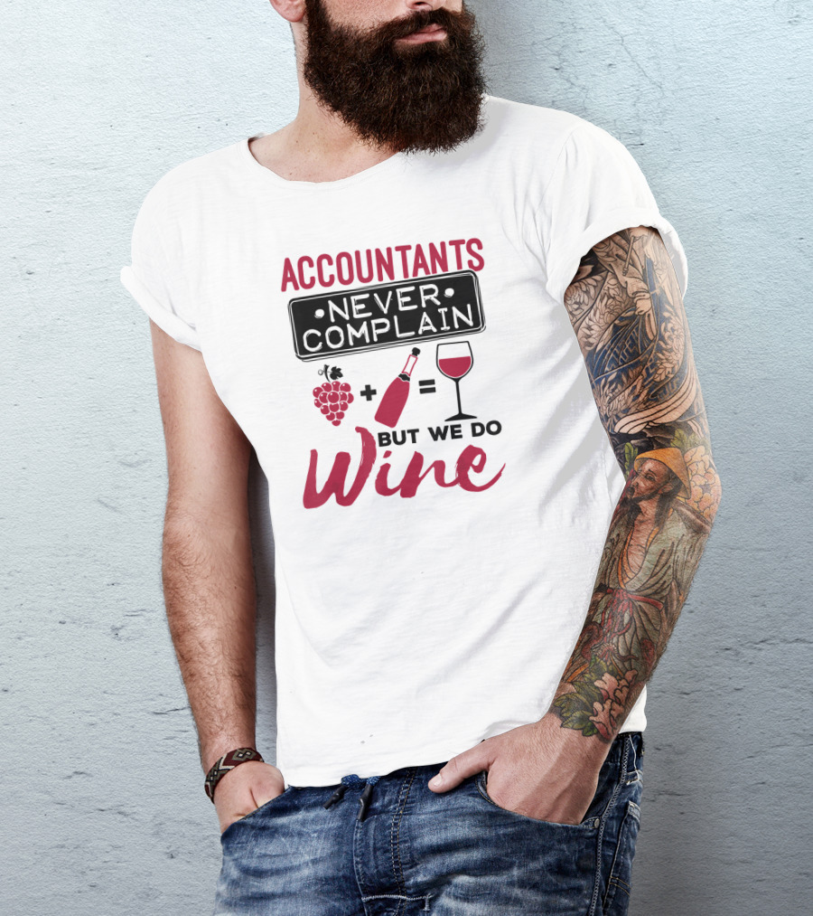 Accountants Never Complain But We Do Wine T-Shirt