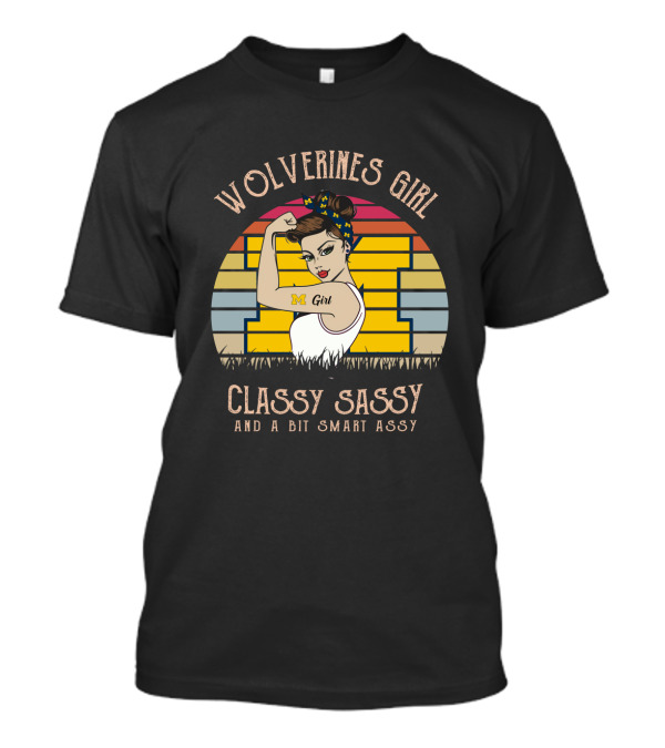 Wolverines Girl Classy Sassy And A Bit Smart Assy T-Shirt