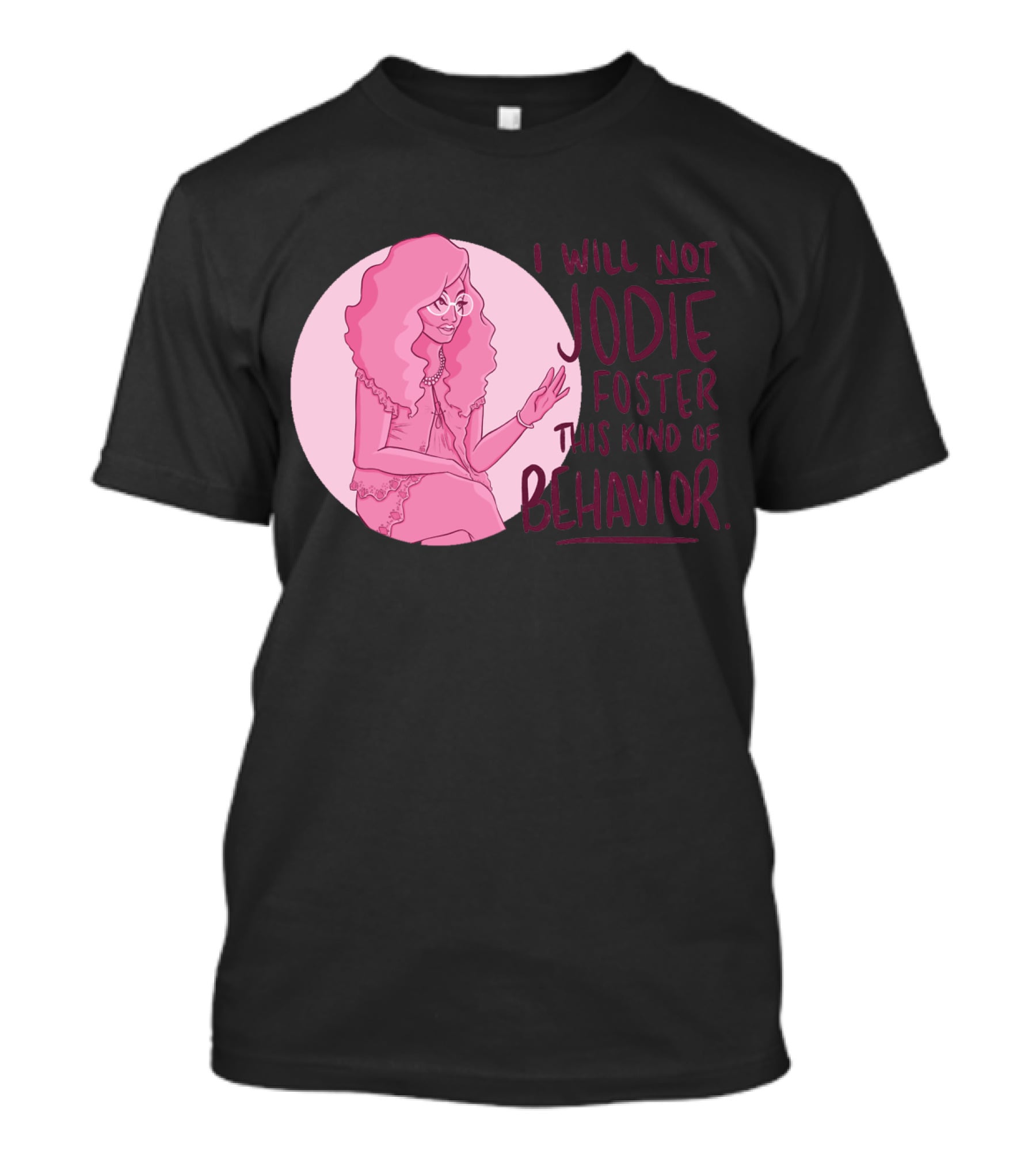 I Will Not Jodie Foster This Kind Of Behavior Trixie Mattel T-Shirt