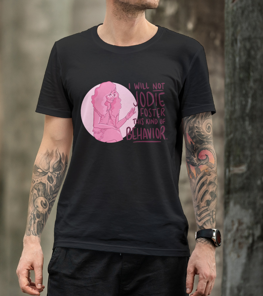 I Will Not Jodie Foster This Kind Of Behavior Trixie Mattel T-Shirt