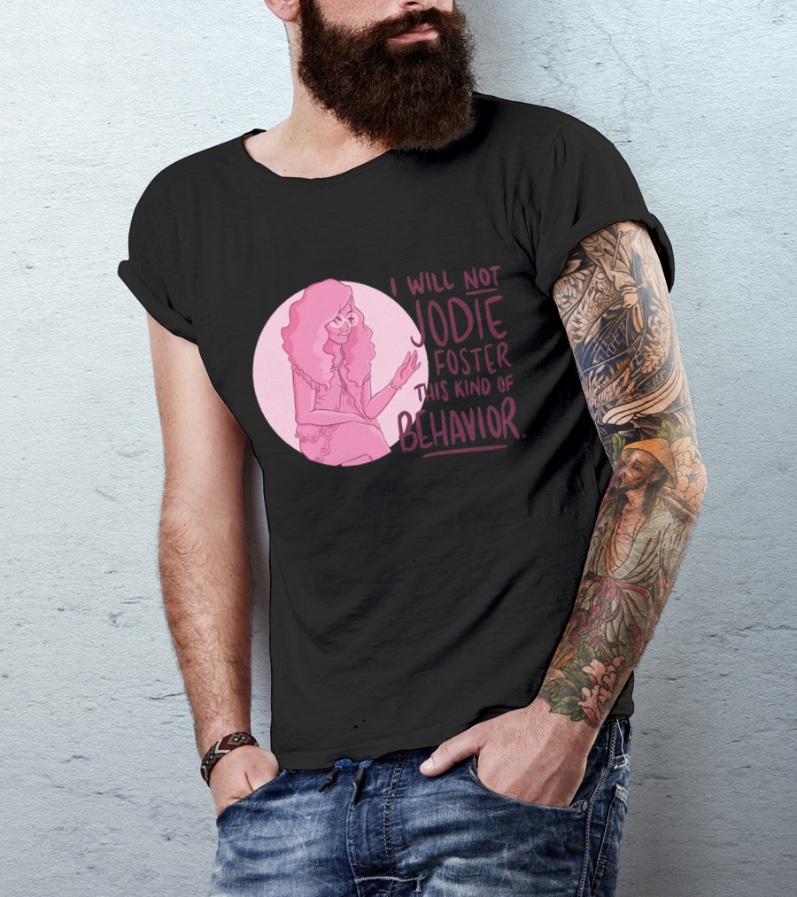 I Will Not Jodie Foster This Kind Of Behavior Trixie Mattel T-Shirt