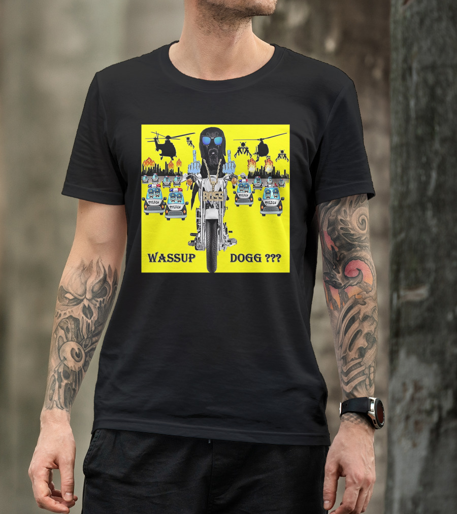 Wassup Dogg Motorcycle Adventure With Police Chase Helicopters And Explosions T-Shirt