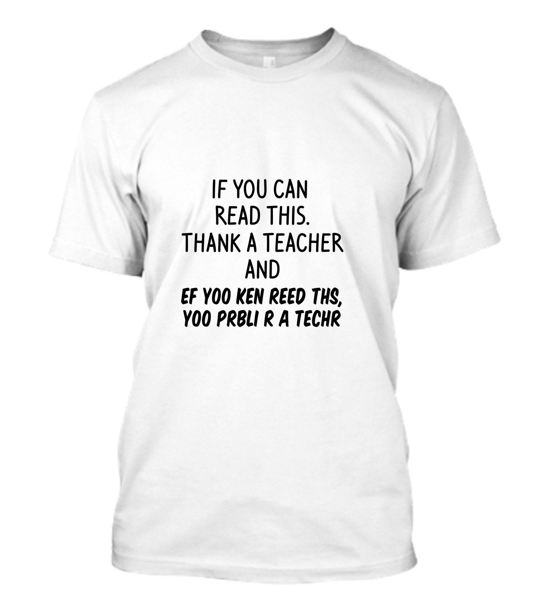 IF YOU CAN READ THIS THANK A TEACHER AND EF YOO KEN REED THS YOO PRBLI R A TECHR T-Shirt