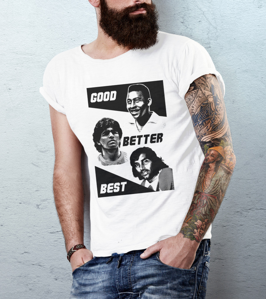 Good Better Best Pelé Maradona George Best T-Shirt